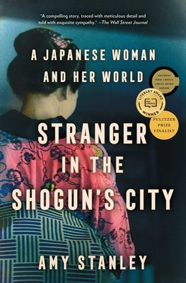 Stranger in the Shogun's City: A Japanese Woman and Her World by Stanley, Amy