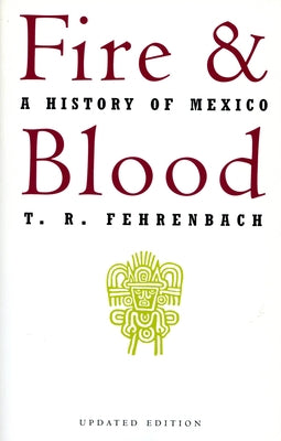 Fire and Blood: A History of Mexico by Fehrenbach, T. R.