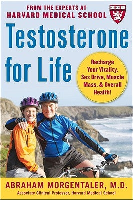 Testosterone for Life: Recharge Your Vitality, Sex Drive, Muscle Mass, and Overall Health by Morgentaler, Abraham