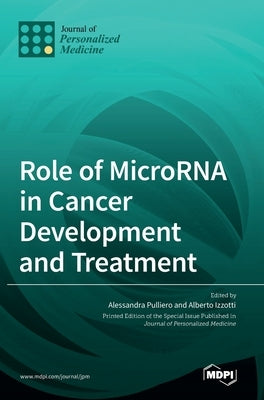 Role of MicroRNA in Cancer Development and Treatment by Pulliero, Alessandra