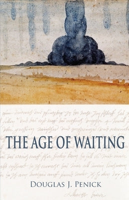 The Age of Waiting by Penick, Douglas J.