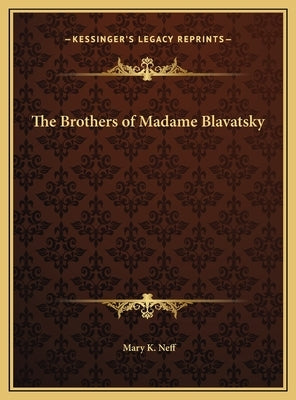 The Brothers of Madame Blavatsky by Neff, Mary K.