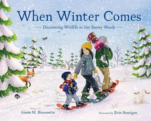 When Winter Comes: Discovering Wildlife in Our Snowy Woods by Bissonette, Aim&#233;e M.