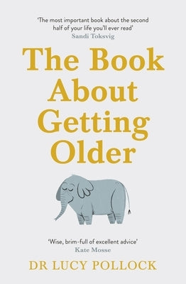 The Book about Getting Older: Dementia, Finances, Care Homes and Everything in Between by Pollock, Lucy