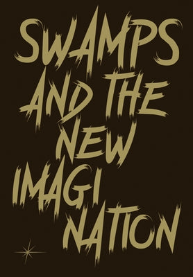 Swamps and the New Imagination: On the Future of Cohabitation in Art, Architecture, and Philosophy by Urbonas, Nomeda