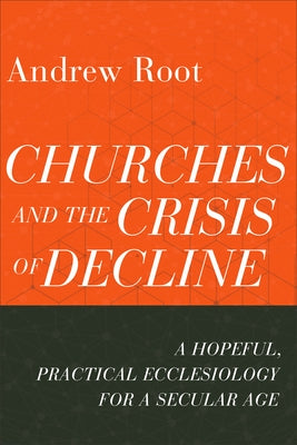 Churches and the Crisis of Decline by Root, Andrew