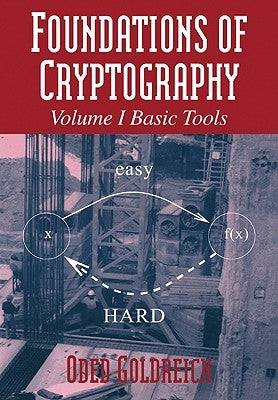 Foundations of Cryptography: Volume 1, Basic Tools by Goldreich, Oded