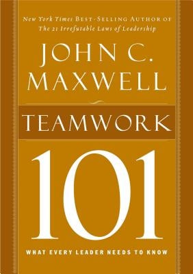 Teamwork 101: What Every Leader Needs to Know by Maxwell, John C.