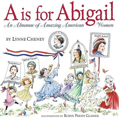 A is for Abigail: An Almanac of Amazing American Women by Cheney, Lynne