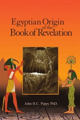 Egyptian Origin of the Book of Revelation by Pippy, John H. C.