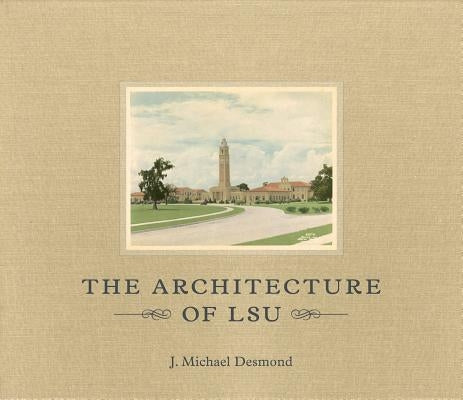 The Architecture of LSU by Desmond, J. Michael