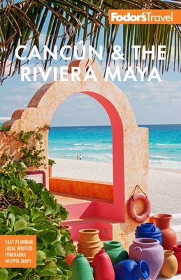 Fodor's Cancún & the Riviera Maya: With Tulum, Cozumel, and the Best of the Yucatán by Fodor's Travel Guides