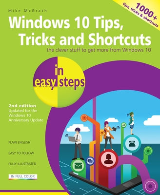 Windows 10 Tips, Tricks & Shortcuts in Easy Steps: Covers the Windows 10 Anniversary Update by McGrath, Mike