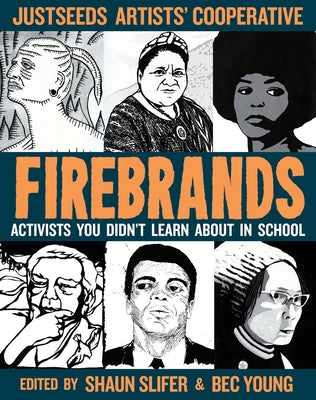 Firebrands: Activists You Didn't Learn about in School by Justseeds