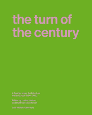 The Turn of the Century: A Reader about Architecture in Europe 1990-2020 by Sauerbruch, Matthias