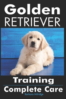 Golden Retriever Training: Complete Care by Milridge, Barbara