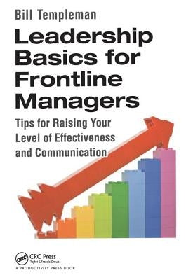 Leadership Basics for Frontline Managers: Tips for Raising Your Level of Effectiveness and Communication by Templeman, Bill