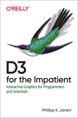 D3 for the Impatient: Interactive Graphics for Programmers and Scientists by Janert, Philipp K.