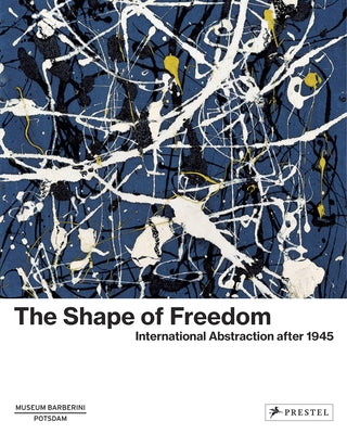 The Shape of Freedom: International Abstraction After 1945 by Philipp, Michael