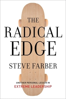 The Radical Edge: Stoke Your Business, Amp Your Life, and Change the World by Farber, Steve