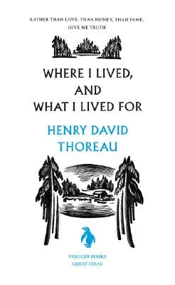 Where I Lived, and What I Lived for by Thoreau, Henry David