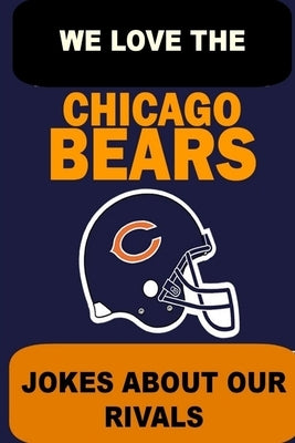 We Love the Chicago Bears - Jokes About Our Rivals by Flintwood, Ewan