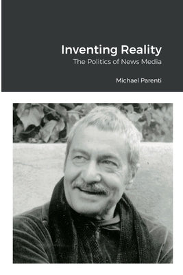Inventing Reality: The Politics of News Media by Parenti, Michael