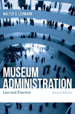Museum Administration: Law and Practice by Lehmann, Walter G.