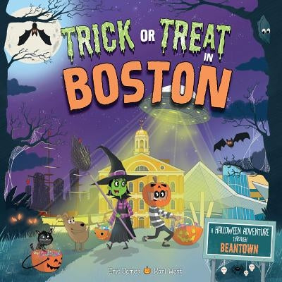 Trick or Treat in Boston: A Halloween Adventure Through Beantown by James, Eric