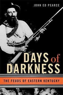 Days of Darkness: The Feuds of Eastern Kentucky by Pearce, John Ed