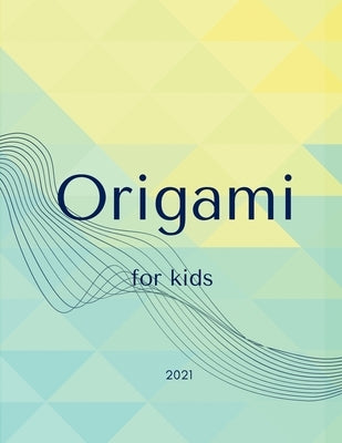 Origami For Kids: Easy Origami for kids, get fun with your kids easly, Made Simple bring your paper and fold and have fun, 8.5" x 11" in by Bkk, Origami