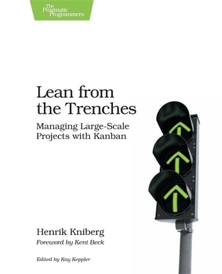 Lean from the Trenches: Managing Large-Scale Projects with Kanban by Kniberg, Henrik