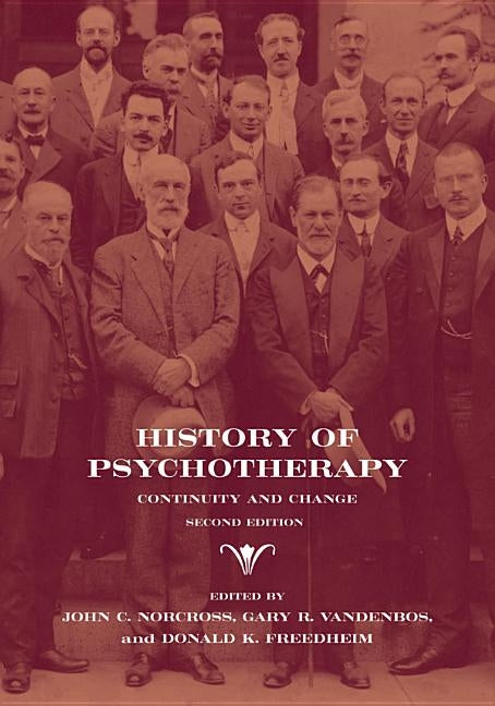 History of Psychotherapy: Continuity and Change by Norcross, John C.