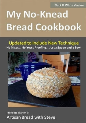 My No-Knead Bread Cookbook (B&W Version): From the Kitchen of Artisan Bread with Steve by Olson, Taylor