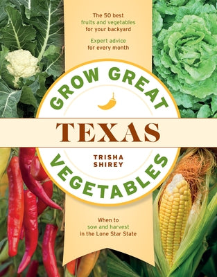 Grow Great Vegetables in Texas by Shirey, Trisha