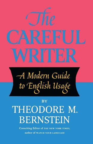 The Careful Writer by Bernstein, Theodore M.