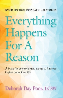 Everything Happens For A Reason: Based On True, Inspirational Stories by Poor Lcsw, Deborah Day