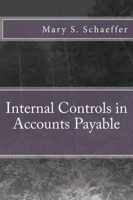 Internal Controls in Accounts Payable by Schaeffer, Mary S.