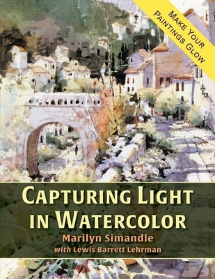 Capturing Light in Watercolor by Simandle, Marilyn