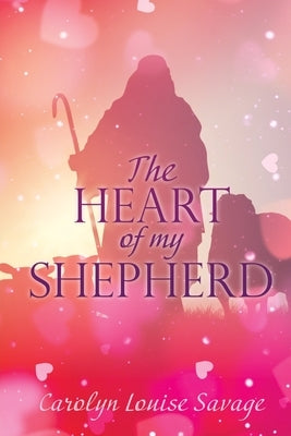 The Heart of My Shepherd by Savage, Carolyn Louise