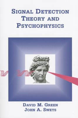 Signal Detection Theory & Psychophysics by Green, David M.