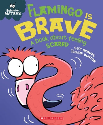 Flamingo Is Brave (Behavior Matters) (Library Edition): A Book about Feeling Scared by Graves, Sue