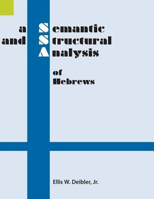 A Semantic and Structural Analysis of Hebrews by Deibler, Ellis W.