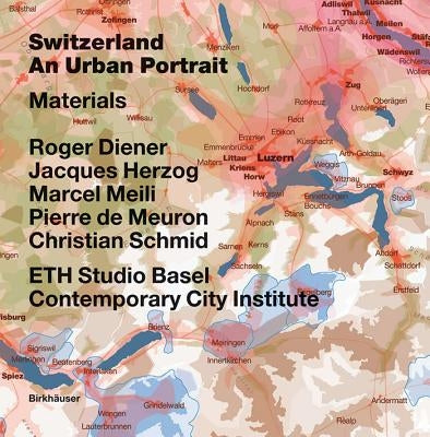 Switzerland - An Urban Portrait: Vol. 1: Introduction; Vol. 2: Borders, Communes - A Brief History of the Territory; Vol. 3: Materials by Diener, Roger