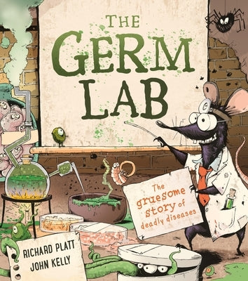 The Germ Lab: The Gruesome Story of Deadly Diseases by Platt, Richard