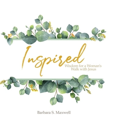 Inspired: Wisdom for a Woman's Walk with Jesus by Maxwell, Barbara