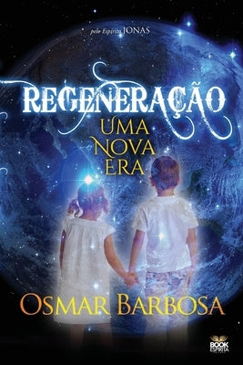 Regeneração - Uma Nova Era by Barbosa, Osmar