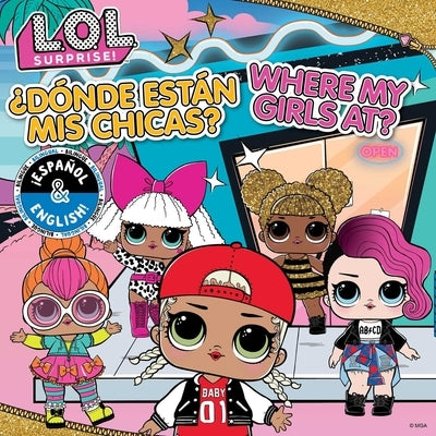 L.O.L. Surprise!: Where My Girls At? / ¿Dónde Están MIS Chicas? (English/Spanish) by Mga Entertainment Inc