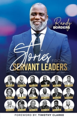 Stories From Servant Leaders: The Lessons, The Losses, and The Part Left Out by Borders, Randy