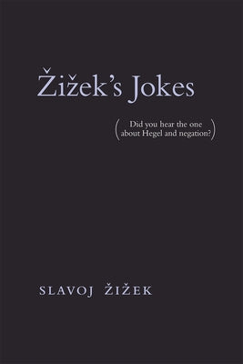 Zizek's Jokes: (Did You Hear the One about Hegel and Negation?) by Zizek, Slavoj